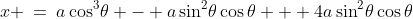 x \:=\:a\cos^3\!\theta - a\sin^2\!\theta\cos\theta + 4a\sin^2\!\theta\cos\theta