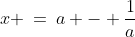 x \:=\:a - \frac{1}{a}