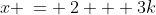 x \:= \:2 + 3k