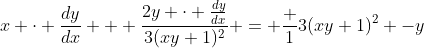 x \cdot \frac{dy}{dx} + \frac{2y \cdot \frac{dy}{dx}}{3(xy+1)^2} = \frac {1}{3(xy+1)^2} -y