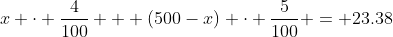 x \cdot \frac4{100} + (500-x) \cdot \frac5{100} = 23.38