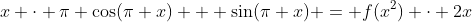 x \cdot \pi \cos(\pi x) + \sin(\pi x) = f(x^2) \cdot 2x