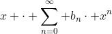 x \cdot \sum_{n=0}^{\infty} b_{n}\cdot x^{n}
