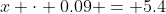 x \cdot 0.09 = 5.4