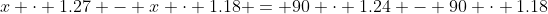 x \cdot 1.27 - x \cdot 1.18 = 90 \cdot 1.24 - 90 \cdot 1.18