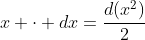 x \cdot dx=\frac{d(x^2)}{2}