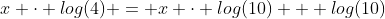 x \cdot log(4) = x \cdot log(10) + log(10)