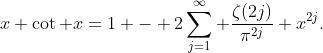 x \cot x=1 - 2\sum_{j=1}^{\infty} \frac{\zeta(2j)}{\pi^{2j}} x^{2j}.
