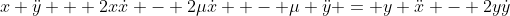 x \ddot{y} + 2x\dot{x} - 2\mu\dot{x}  - \mu \ddot{y} = y \ddot{x} - 2y\dot{y}