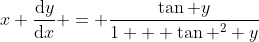 x \frac{\mathrm{d}y}{\mathrm{d}x} = \frac{\tan y}{1 + \tan ^2 y}