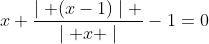 x+\frac{\mid (x-1)\mid }{\mid x \mid}-1=0