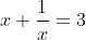 x+\frac{1}{x}=3