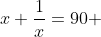 x+\frac{1}{x}=90 