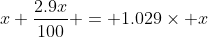 x+\frac{2.9x}{100} = 1.029\times x