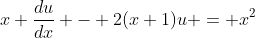 x \frac{du}{dx} - 2(x+1)u = x^2