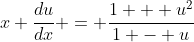 x \frac{du}{dx} = \frac{1 + u^2}{1 - u}