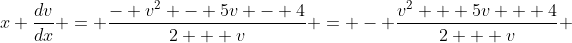 x \frac{dv}{dx} = \frac{- v^2 - 5v - 4}{2 + v} = - \frac{v^2 + 5v + 4}{2 + v} 