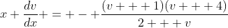 x \frac{dv}{dx} = - \frac{(v + 1)(v + 4)}{2 + v}