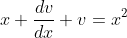 x \frac{dv}{dx}+v=x^2