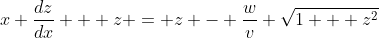 x \frac{dz}{dx} + z = z - \frac{w}{v} \sqrt{1 + z^2}