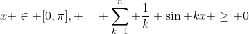 x \in [0,\pi], \quad \sum_{k=1}^n \frac{1}{k} \sin kx \geq 0