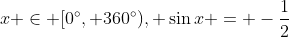 x \in [0^{\circ}, 360^{\circ}), \sin{x} = -\frac{1}{2}