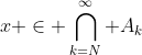 x \in \bigcap_{k=N}^{\infty} A_k