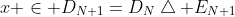 x \in D_{N+1}=D_N\bigtriangleup E_{N+1}