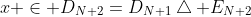 x \in D_{N+2}=D_{N+1}\bigtriangleup E_{N+2}
