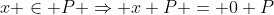 x \in P \Rightarrow x+P = 0+P