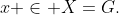 x \in X=G.