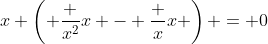 x \left( \frac {x^2}{x} - \frac {x}{x} \right) = 0