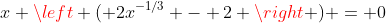 x \left ( 2x^{-1/3} - 2 \right ) = 0