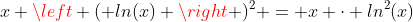 x \left ( ln(x) \right )^2 = x \cdot ln^2(x)