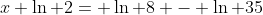 x \ln 2= \ln 8 - \ln 35