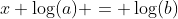 x \log(a) = \log(b)