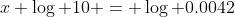 x \log 10 = \log 0.0042