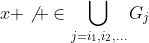 x \not \in\bigcup_{j=i_1,i_2,...}G_j