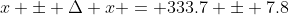 x \pm \Delta x = 333.7 \pm 7.8