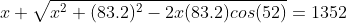 x+\sqrt{x^{2}+(83.2)^{2}-2x(83.2)cos(52)}=1352