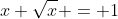 x \sqrt{x} = 1