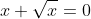x+\sqrt{x}=0