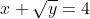 x+\sqrt{y}=4