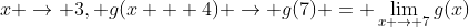 x \to 3, g(x + 4) \to g(7) = \lim_{x \to 7}g(x)