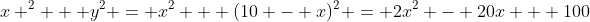 x ^2 + y^2 = x^2 + (10 - x)^2 = 2x^2 - 20x + 100