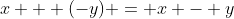 x + (-y) = x - y
