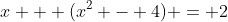 x + (x^2 - 4) = 2