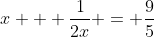 x + \frac{1}{2x} = \frac{9}{5}