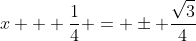 x + \frac{1}{4} = \pm \frac{\sqrt{3}}{4}