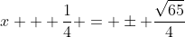x + \frac{1}{4} = \pm \frac{\sqrt{65}}{4}